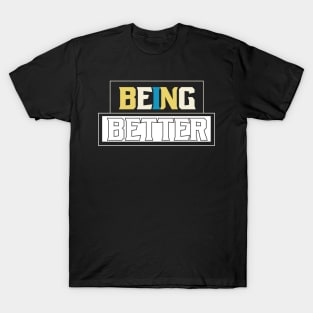 Being Better T-Shirt